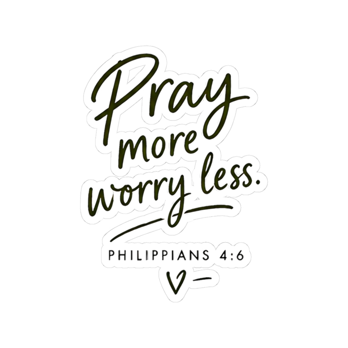 Pray More Worry Less Philippians 4:6 Kiss-Cut Sticker