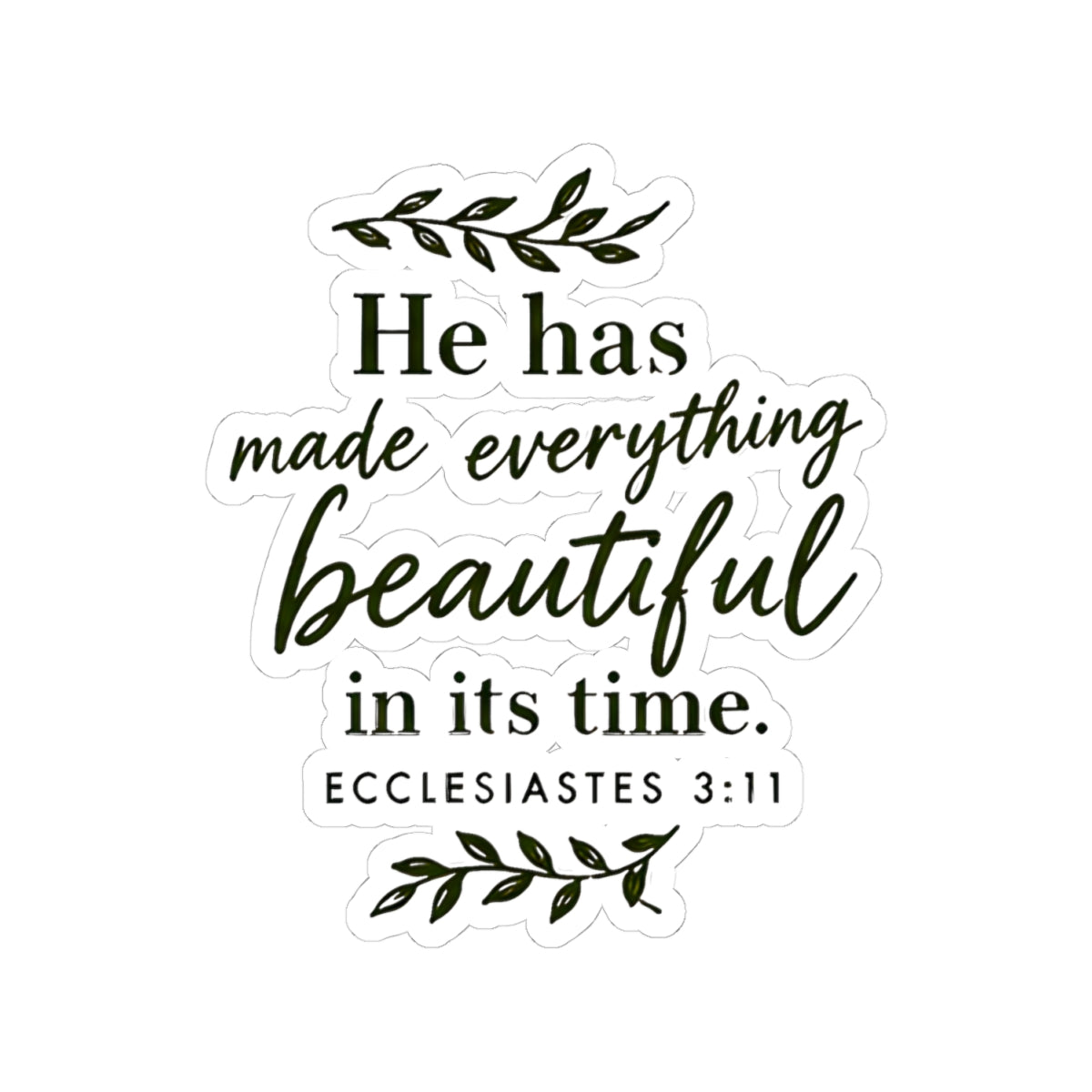 Ecclesiastes 3:11 “He Has Made Everything Beautiful” Inspirational Christian Sticker