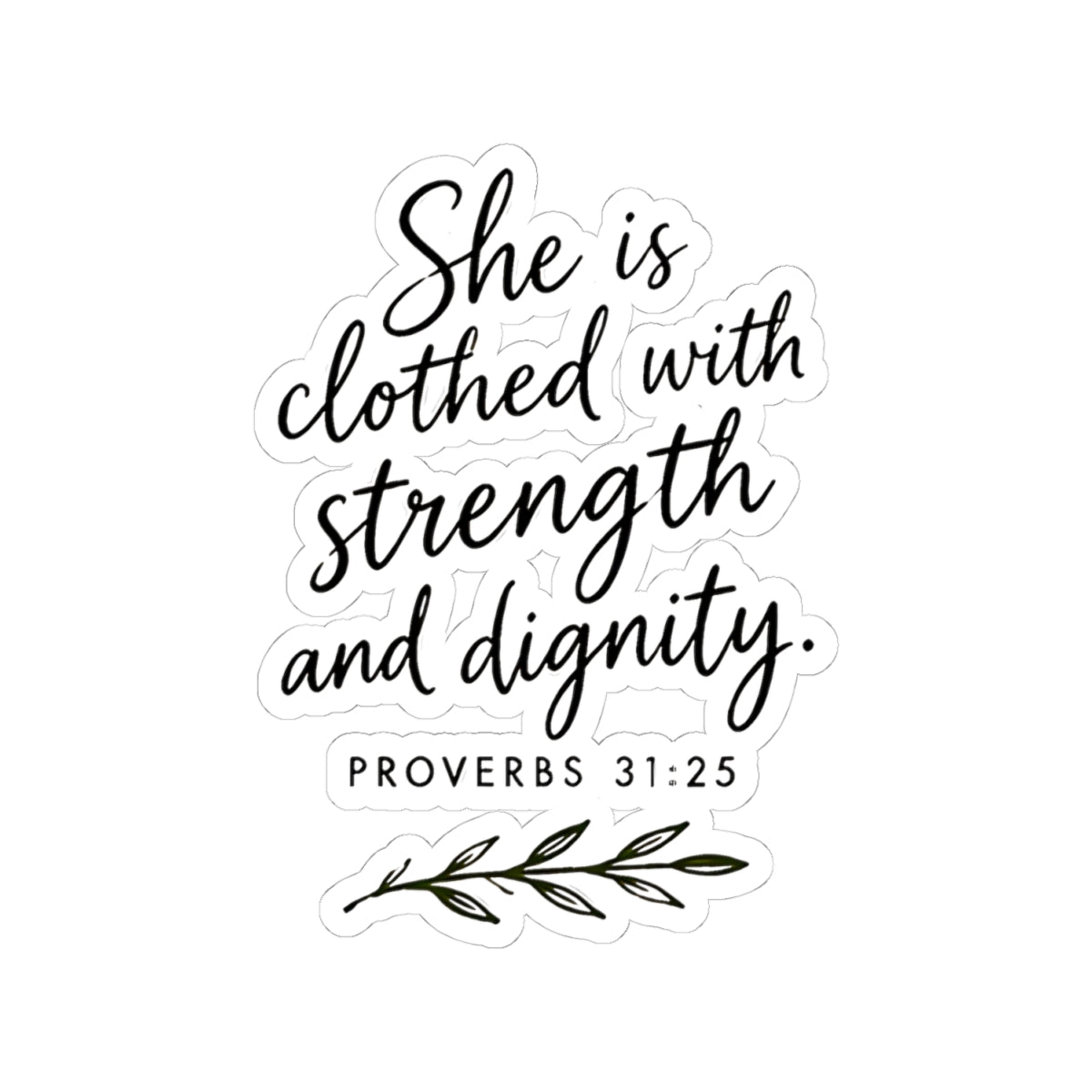 She Is Clothed with Strength and Dignity Proverbs 31:25 Kiss-Cut Sticker