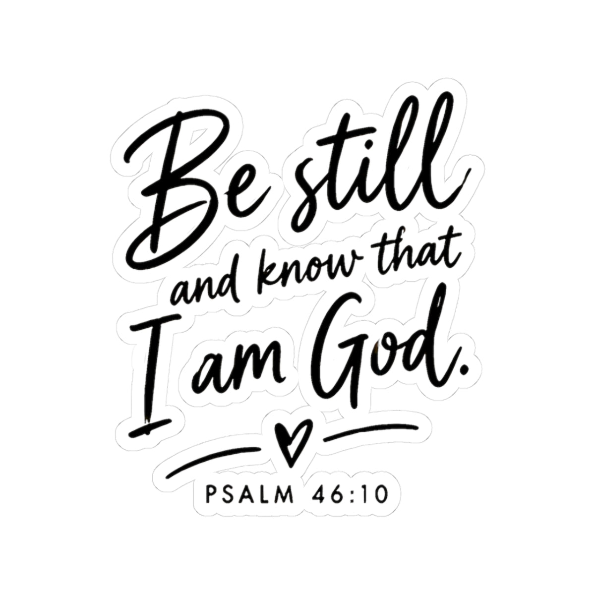 Be Still and Know That I Am God Psalm 46:10 Kiss-Cut Sticker