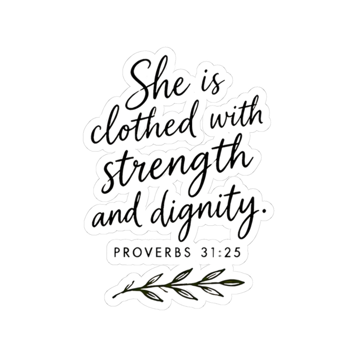 She Is Clothed with Strength and Dignity Proverbs 31:25 Kiss-Cut Sticker