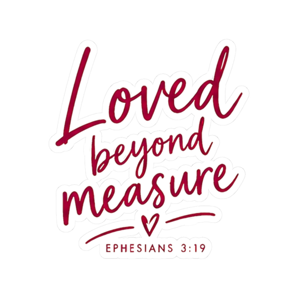 Loved Beyond Measure Kiss-Cut Sticker – Christian Faith Gift, Ephesians 3:19