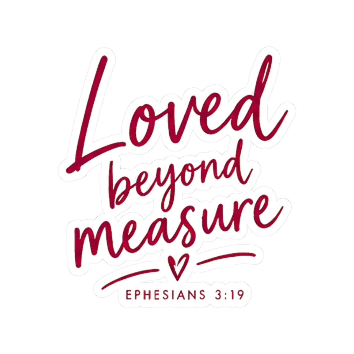 Loved Beyond Measure Kiss-Cut Sticker – Christian Faith Gift, Ephesians 3:19