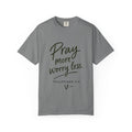 Pray More Worry Less T-Shirt — Philippians 4:6 Christian Tee