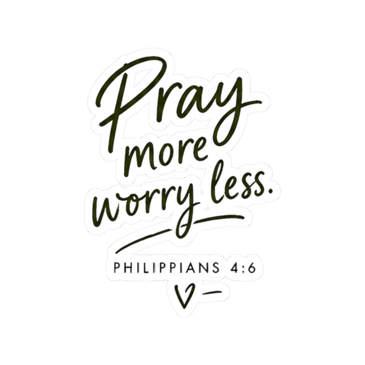 Pray More Worry Less Philippians 4:6 Kiss-Cut Sticker