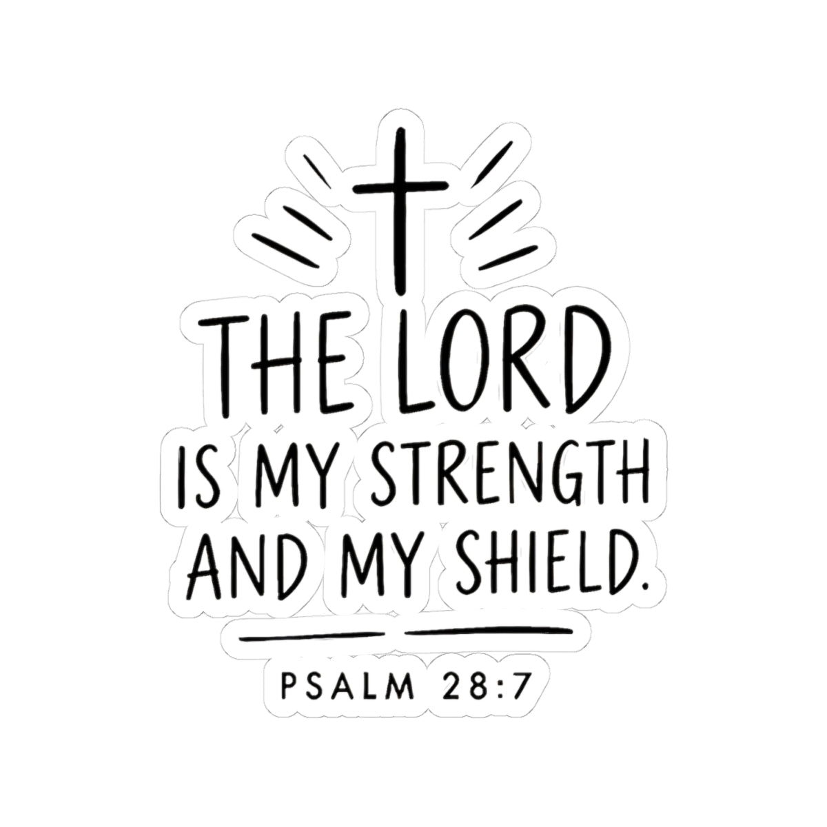 “The Lord Is My Strength and My Shield” Psalm 28:7 Kiss-Cut Sticker