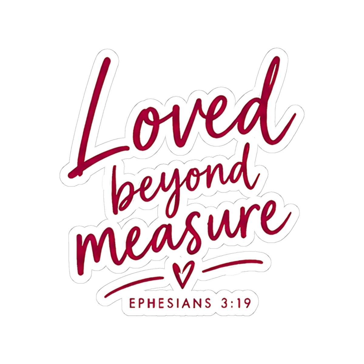Loved Beyond Measure Kiss-Cut Sticker – Christian Faith Gift, Ephesians 3:19