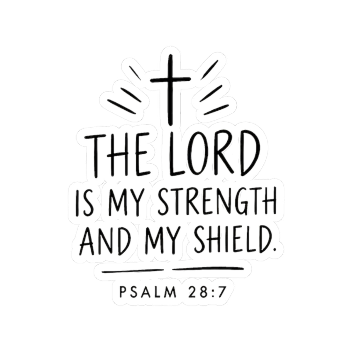 “The Lord Is My Strength and My Shield” Psalm 28:7 Kiss-Cut Sticker
