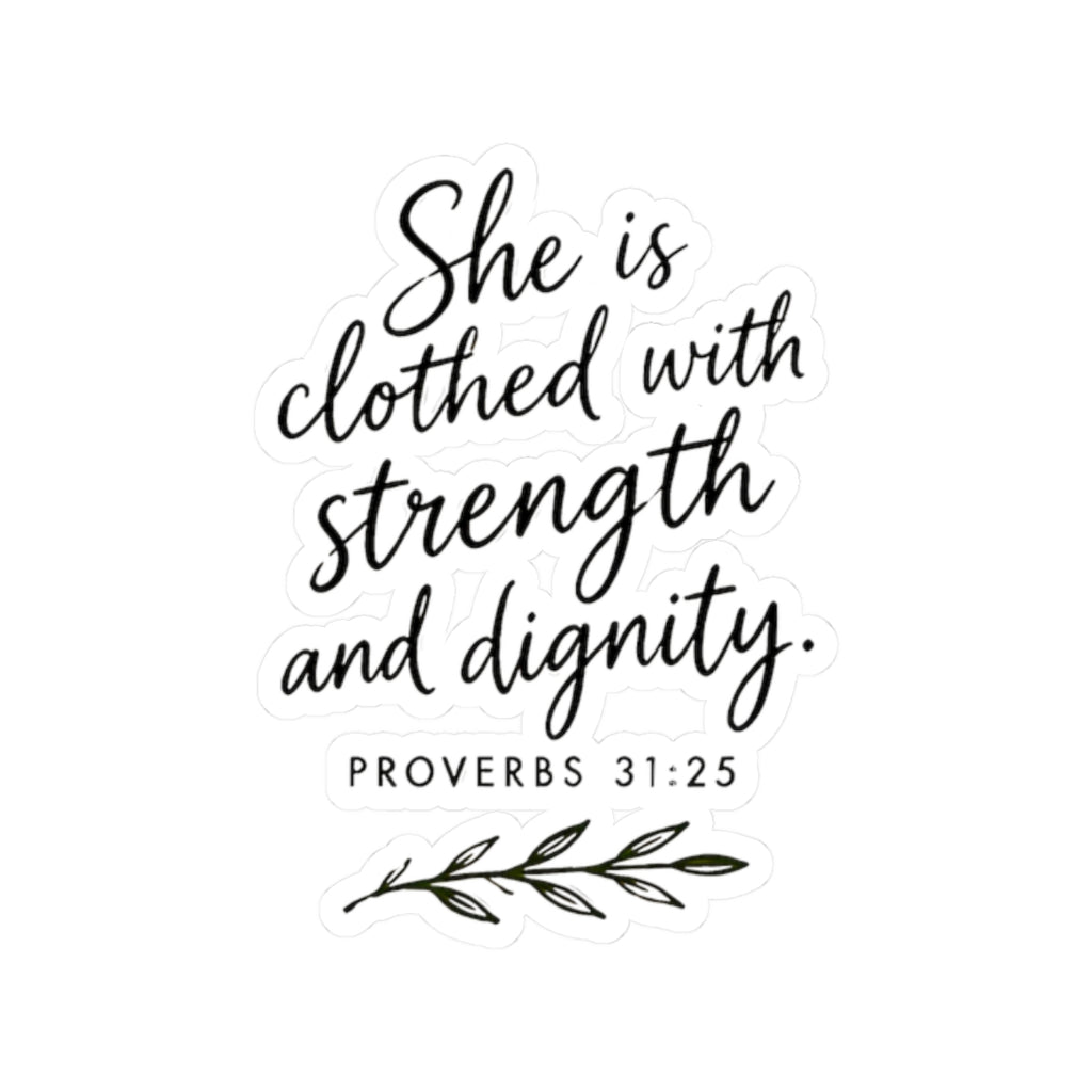 She Is Clothed with Strength and Dignity Proverbs 31:25 Kiss-Cut Sticker