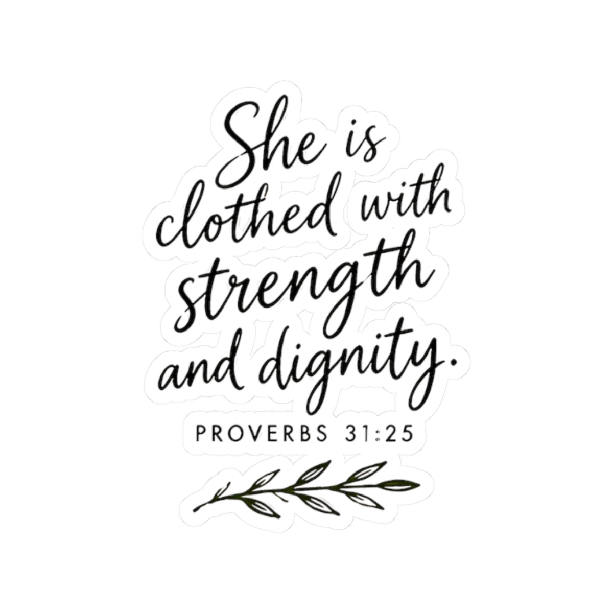 She Is Clothed with Strength and Dignity Proverbs 31:25 Kiss-Cut Sticker