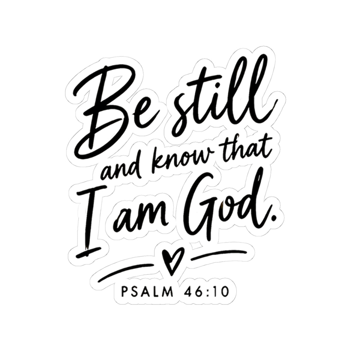 Be Still and Know That I Am God Psalm 46:10 Kiss-Cut Sticker