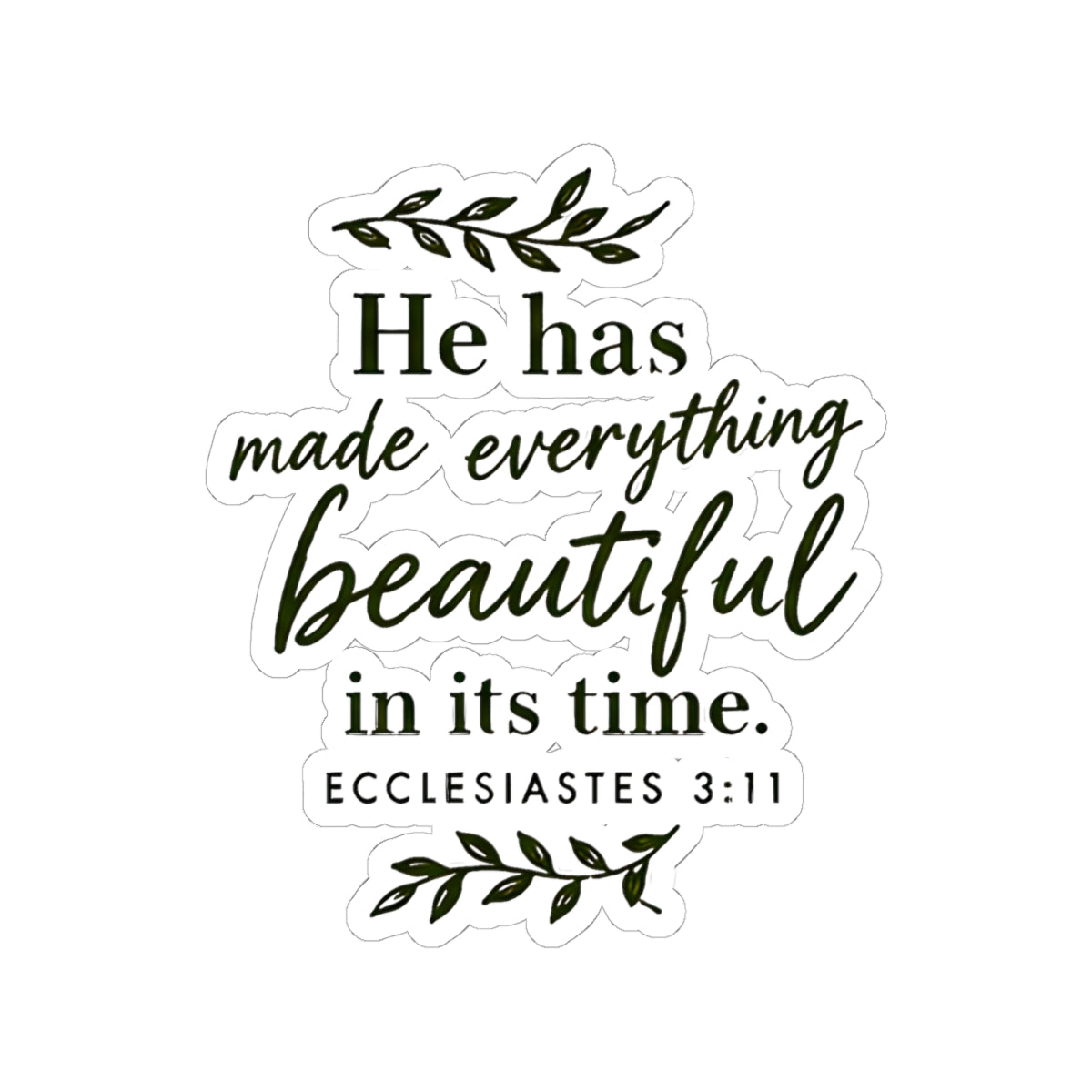 Ecclesiastes 3:11 “He Has Made Everything Beautiful” Inspirational Christian Sticker
