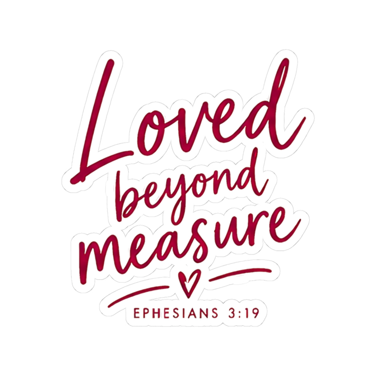 Loved Beyond Measure Kiss-Cut Sticker – Christian Faith Gift, Ephesians 3:19