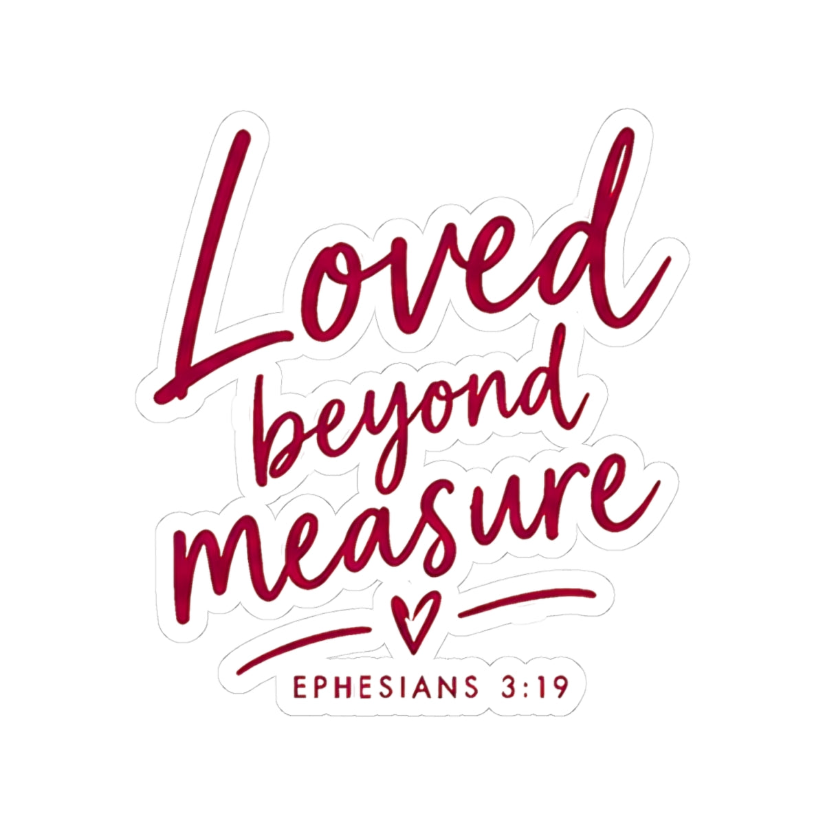 Loved Beyond Measure Kiss-Cut Sticker – Christian Faith Gift, Ephesians 3:19